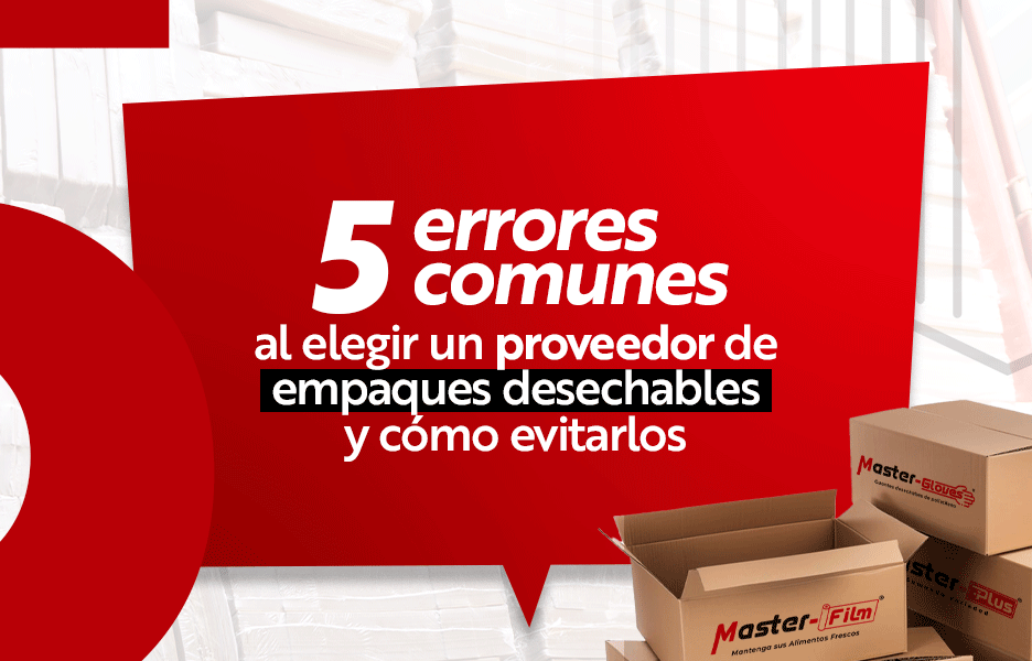 5 errores al elegir un proveedor de empaques desechables